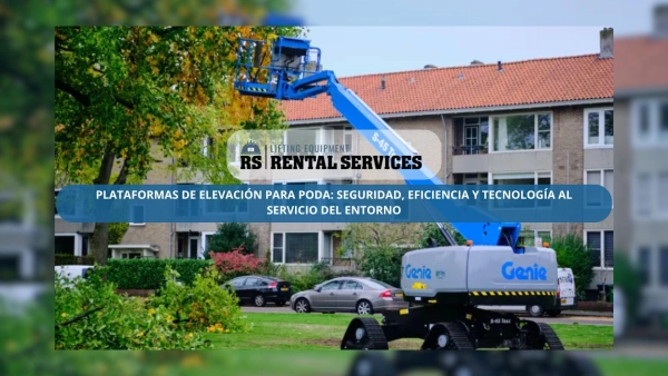 Plataformas de elevación para poda: seguridad, eficiencia y tecnología al servicio del entorno